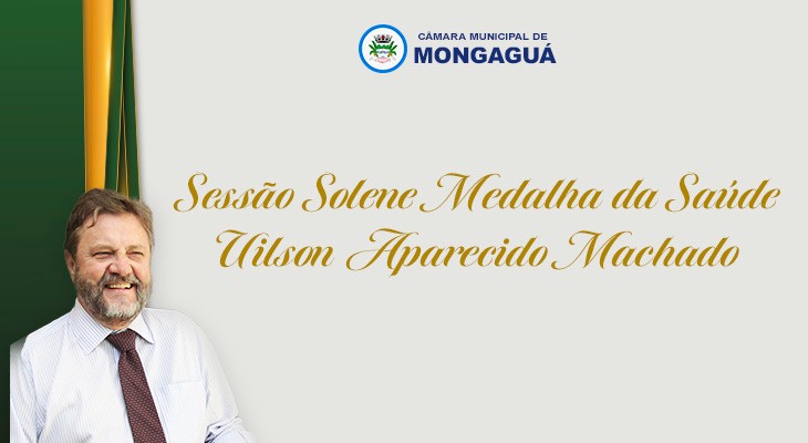 Participe de nossa Sessão Solene  Medalha da Saúde  Uilson Aparecido Machado